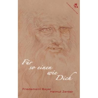 Für so einen wie dich, Taschenbuch von Helmut Zenker,Friedemann Bayer, Der Drehbuchverlag, 978-3-902471-34-5