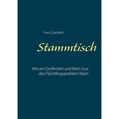 Stammtisch, Taschenbuch von Franz Zambelli, BoD – Books on Demand, 978-3-7386-5011-2