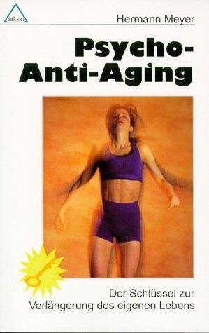 Hermann Meyer - Psycho-Anti Aging: Der Schlüssel zur Verlängerung des eigenen Lebens - Preis vom 07.10.2026 11:45:10 h