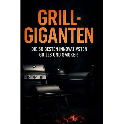Grill-Giganten, Gebundene Ausgabe von Lina Peters, BoD - Books on Demand, 978-3-695-38108-1