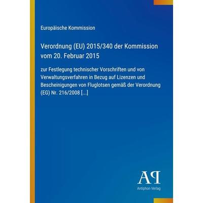 Verordnung (EU) 2015/340 der Kommission vom 20. Februar 2015, Taschenbuch von Europäische Kommission, Antiphon Verlag, 978-3-387-93731-2