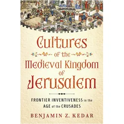 Cultures of the Medieval Kingdom of Jerusalem, Fachbücher von Benjamin Z. Kedar