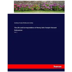 The Life and Correspondence of Henry John Temple Viscount Palmerston, Belletristik von Anthony Evelyn Melbourne Ashley