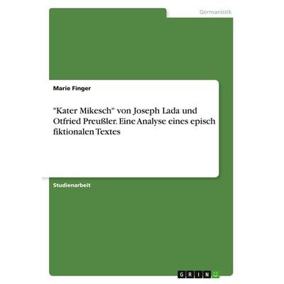 'Kater Mikesch' von Joseph Lada und Otfried Preußler. Eine Analyse eines episch fiktionalen Textes, Taschenbuch von Marie Finger, GRIN,