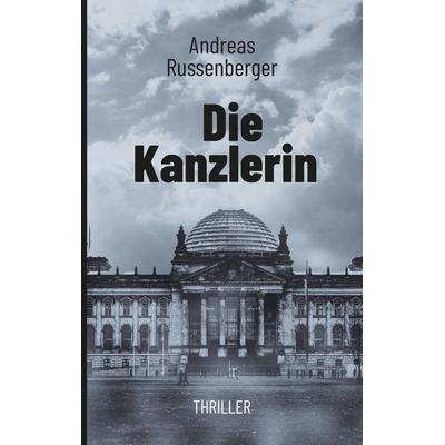 Die Kanzlerin, Taschenbuch von Andreas Russenberger, BoD – Books on Demand, 978-3-7460-5178-9