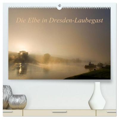 Die Elbe in Dresden-Laubegast (hochwertiger Premium Wandkalender 2026 DIN A2 quer), Kunstdruck in Hochglanz