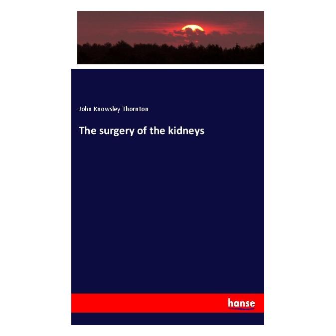 Hansebooks The surgery of the kidneys (Englisch, Softcover, John Knowsley Thornton) (40607631)