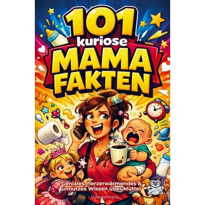 101 kuriose Mama Fakten, Taschenbuch von Eulen Schnack, Bookmundo, 978-94-038-9454-6