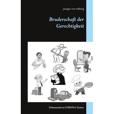 Bruderschaft der Gerechtigkeit, Gebundene Ausgabe von Juergen Rehberg, BoD – Books on Demand, 978-3-7519-4891-3