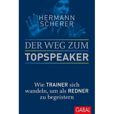 Der Weg zum Topspeaker, Gebundene Ausgabe von Hermann Scherer, Gabal