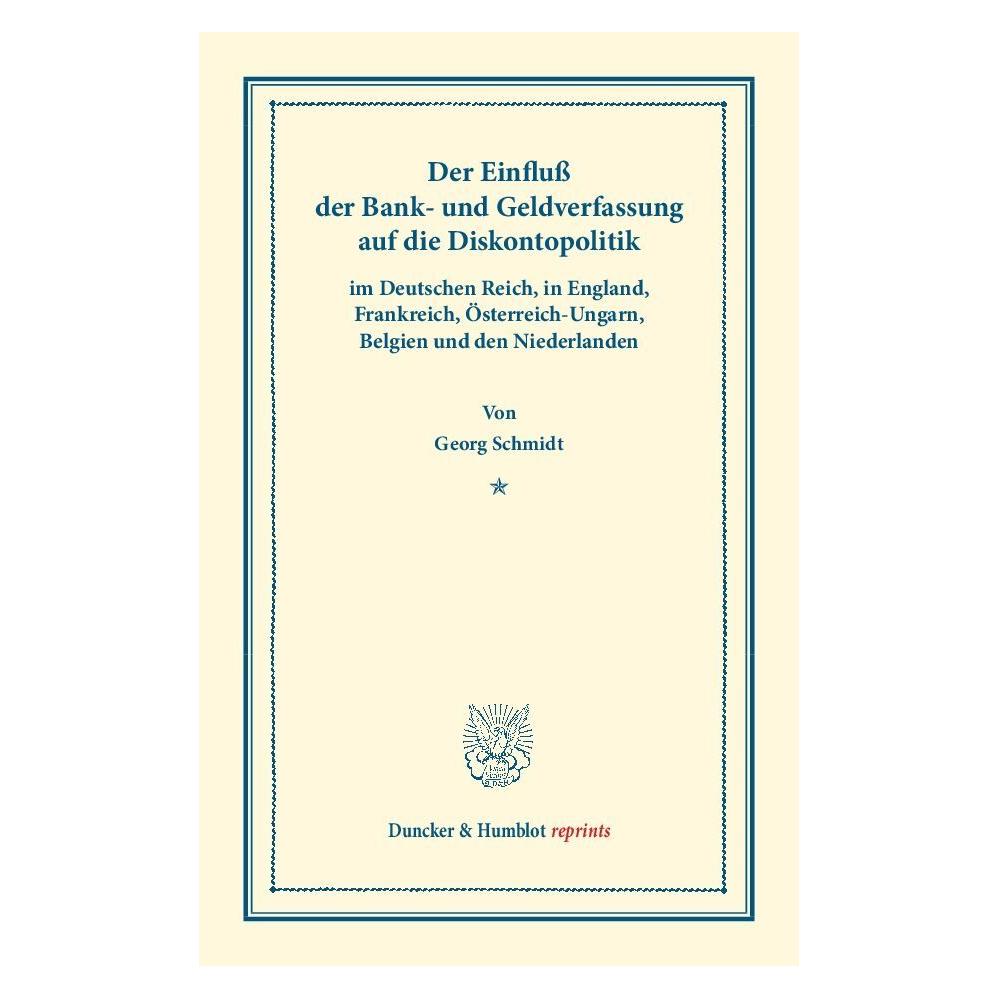 Duncker & Humblot Der Einfluss der Bank- und Geldverfassung auf die Diskontopolitik (Deutsch, Softcover, Georg Schmidt) (9371361)