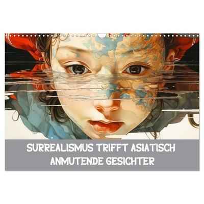 Surrealismus trifft asiatisch anmutende Gesichter (Wandkalender 2027 DIN A3 quer), CALVENDO Monatskalender