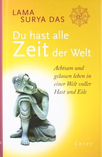 Das, Lama Surya - Du hast alle Zeit der Welt: Achtsam und gelassen leben in einer Welt voller Hast und Eile - Preis vom 30.09.2026 22:30:23 h