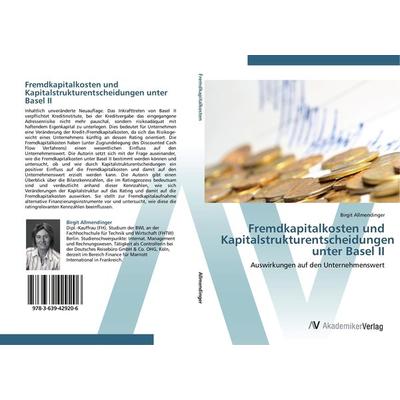 Fremdkapitalkosten und Kapitalstrukturentscheidungen unter Basel II, Taschenbuch von Birgit Allmendinger, AV Akademikerverlag, 978-3-639-42920-6