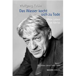 Das Wasser kocht sich zu Tode. Mein Leben im Abriss, Biografien von Wolfgang Kubin