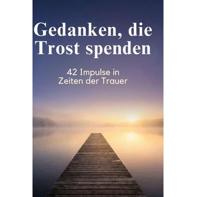 Gedanken, die Trost spenden, Gebundene Ausgabe von Lily Möller, BoD - Books on Demand, 978-3-695-38654-3