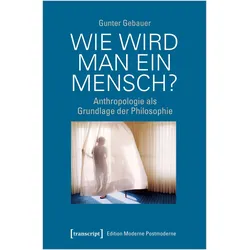 Wie wird man ein Mensch?, Fachbücher von Gunter Gebauer