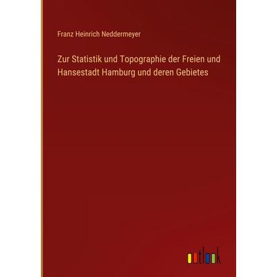 Zur Statistik und Topographie der Freien und Hansestadt Hamburg und deren Gebietes, Gebundene Ausgabe von Franz Heinrich Neddermeyer, Outlook,