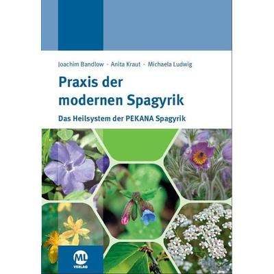 Praxis der modernen Spagyrik, Gebundene Ausgabe von Joachim med. Bandlow,Michaela med. Ludwig,Anita Kraut, Mgo fachverlage, 978-3-945695-40-1