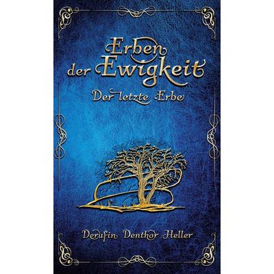 Erben der Ewigkeit, Gebundene Ausgabe von Derufin Denthor Heller, BoD – Books on Demand, 978-3-7693-5250-4