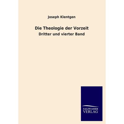 Die Theologie der Vorzeit, Taschenbuch von Joseph Klentgen, Salzwasser, 978-3-8460-2072-2