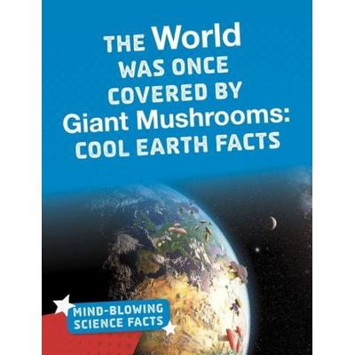 The World Was Once Covered by Giant Mushrooms, Gebundene Ausgabe von Kimberly M. Hutmacher, Capstone Global Library Ltd, 978-1-4747-7458-1