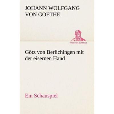 Götz von Berlichingen mit der eisernen Hand Ein Schauspiel, Taschenbuch von Johann Wolfgang von Goethe, Tredition, 978-3-8495-4688-5