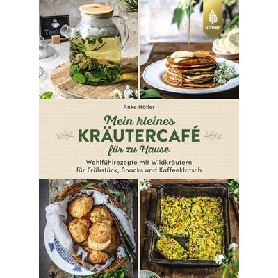 Mein kleines Kräutercafé für zu Hause, Gebundene Ausgabe von Anke Höller, Verlag Eugen Ulmer, 978-3-8186-1438-6