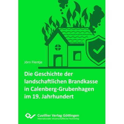 Die Geschichte der landschaftlichen Brandkasse in Calenberg-Grubenhagen im 19. Jh., Taschenbuch von Jörn Flentje, Cuvillier Verlag, 978-3-689-52950-5