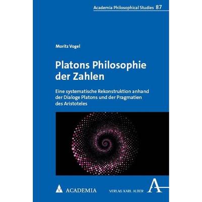 Platons Philosophie der Zahlen, Taschenbuch von Moritz Vogel, Academia, 978-3-9857218-4-9