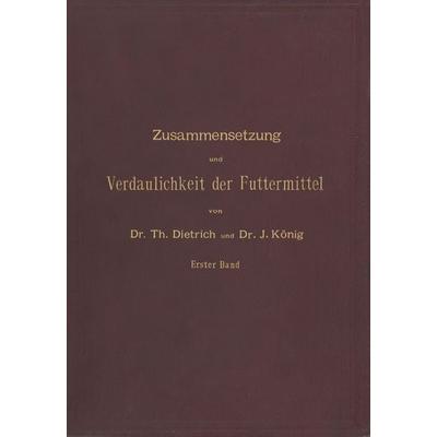 Zusammensetzung und Verdaulichkeit der Futtermittel. Nach vorhandenen Analysen und Untersuchungen zusammengestellt, Taschenbuch von T. Dietrich,J.