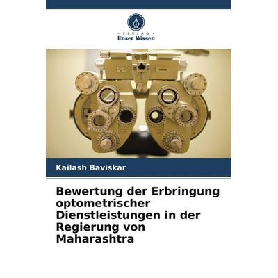 Bewertung der Erbringung optometrischer Dienstleistungen in der Regierung von Maharashtra, Taschenbuch von Kailash Baviskar, Verlag Unser Wissen,