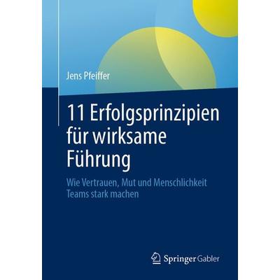 11 Erfolgsprinzipien für wirksame Führung, Taschenbuch von Jens Pfeiffer, Springer Berlin, 978-3-662-73437-7