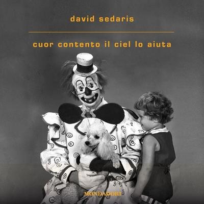 Cuor contento il ciel lo aiuta - David Sedaris, Audio, 9788852159077