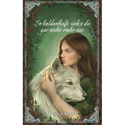So heldenhaft siehst du gar nicht mehr aus, Taschenbuch von Hannah Wübbe, Tredition, 978-3-384-88634-7