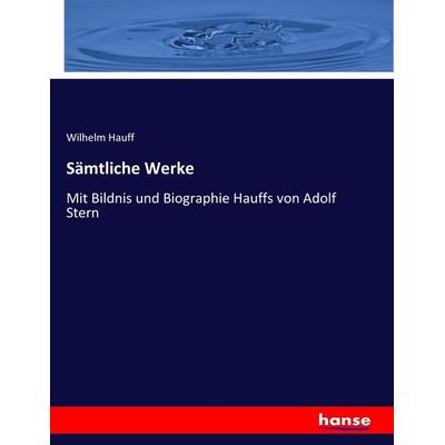 Sämtliche Werke, Taschenbuch von Wilhelm Hauff, Hansebooks, 978-3-7436-7717-3