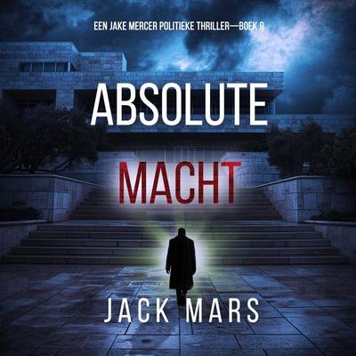 Absolute Macht (Een Jake Mercer Politieke Thriller—Boek 9) - Jack Mars, Audio, 9798341599857