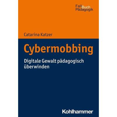 Cybermobbing, Taschenbuch von Catarina Katzer, Kohlhammer, 978-3-17-040432-8