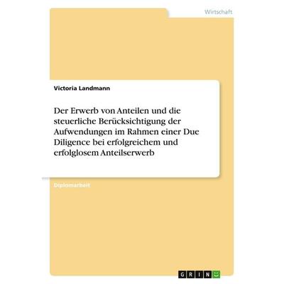 Der Erwerb von Anteilen und die steuerliche Berücksichtigung der Aufwendungen im Rahmen einer Due Diligence bei erfolgreichem und erfolglosem