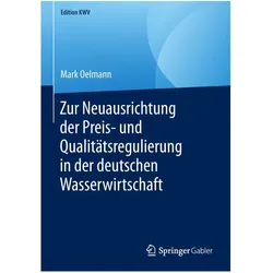 Zur Neuausrichtung der Preis- und Qualitätsregulierung in der deutschen Wasserwirtschaft, Fachbücher von Mark Oelmann