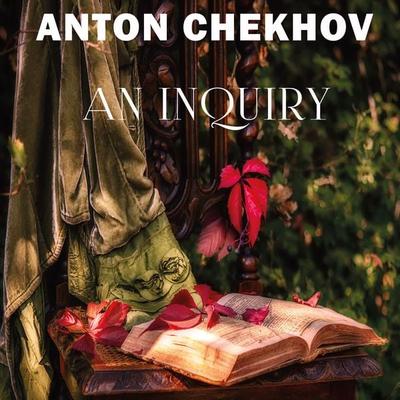 An Inquiry - Anton Chekhov, Audio, 4099995322125