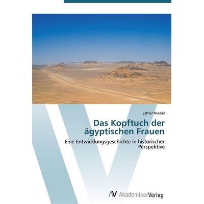 Das Kopftuch der ägyptischen Frauen, Taschenbuch von Esther Niebel, AV Akademikerverlag, 978-3-639-43737-9