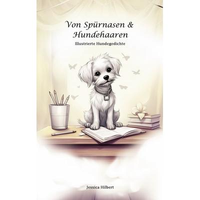 Von Spürnasen & Hundehaaren, Taschenbuch von Jessica Hilbert, BoD – Books on Demand, 978-3-7578-8195-5