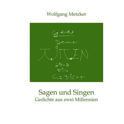 Sagen und Singen, Taschenbuch von Wolfgang Metzker, BoD – Books on Demand, 978-3-8334-6153-8