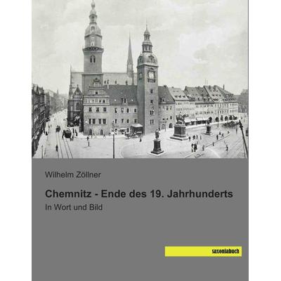 Chemnitz - Ende des 19. Jahrhunderts, Taschenbuch von Wilhelm Zöllner, Saxoniabuch.de, 978-3-95770-142-8