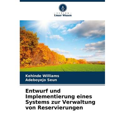Entwurf und Implementierung eines Systems zur Verwaltung von Reservierungen, Taschenbuch von Kehinde Williams,Adeboyejo Seun, Verlag Unser Wissen,