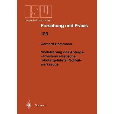 Modellierung des Abtragsverhaltens elastischer, robotergeführter Schleifwerkzeuge, Taschenbuch von Gerhard Hammann, Springer Berlin, 978-3-540-64787-4