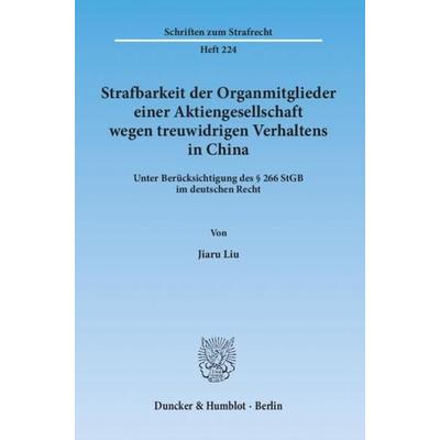 Strafbarkeit der Organmitglieder einer Aktiengesellschaft wegen treuwidrigen Verhaltens in China., Taschenbuch von Jiaru Liu, Duncker & Humblot,