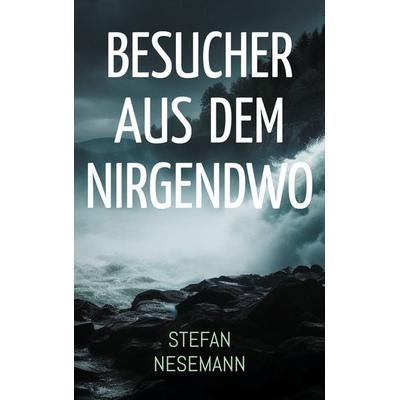 Besucher aus dem Nirgendwo, Taschenbuch von Stefan Nesemann, BoD – Books on Demand, 978-3-7693-2512-6