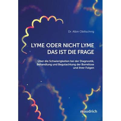 Lyme oder nicht Lyme – das ist die Frage, Taschenbuch von Albin Obiltschnig, Facultas / maudrich, 978-3-99002-181-1